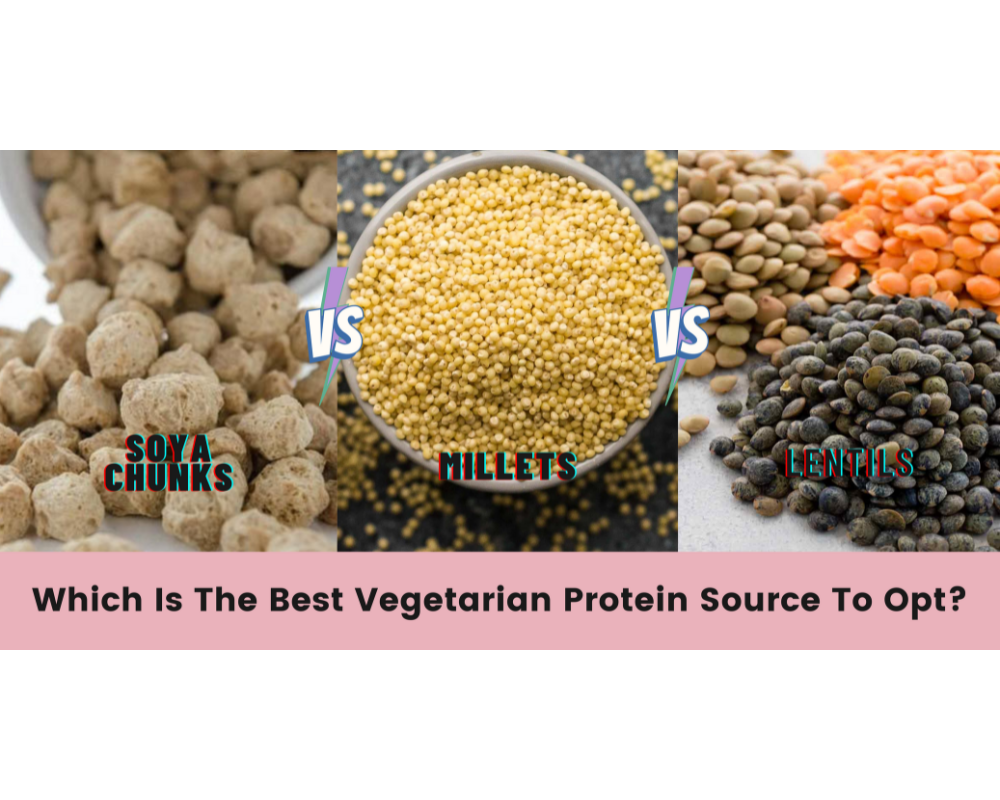 Soya Chunks, Millets & Lentils- Best Vegetarian Protein Sources To Opt